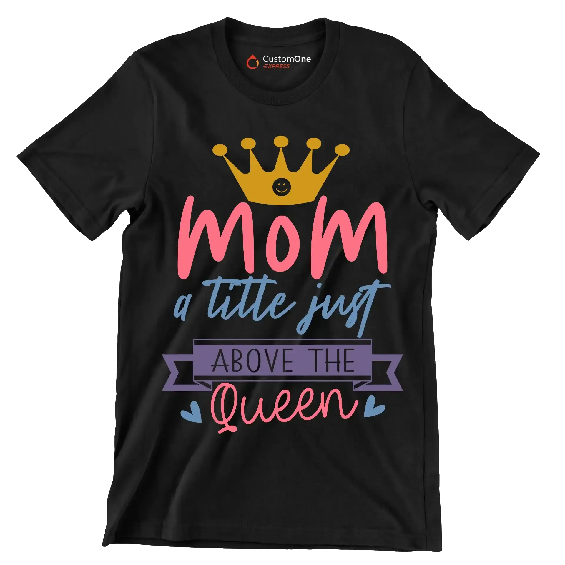 Mom A Title Just Above The Queen - T-Shirt